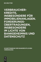 book Verbraucherkredite, insbesondere für Immobilienanlagen. Forderungsübertragungen, insbesondere im Lichte von Bankgeheimnis und Datenschutz: Bankrechtstag 2005