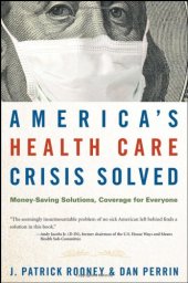 book America's Health Care Crisis Solved: Money-Saving Solutions, Coverage for Everyone