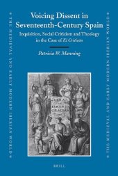 book Voicing Dissent in Seventeenth-Century Spain: Inquisition, Social Criticism and Theology in the Case of El Criticón