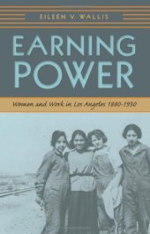 book Earning Power: Women and Work in Los Angeles, 1880-1930 