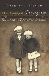 book The Prodigal Daughter: Reclaiming an Unfinished Childhood