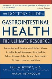 book The Doctor's Guide to Gastrointestinal Health: Preventing and Treating Acid Reflux, Ulcers, Irritable Bowel Syndrome, Diverticulitis, Celiac Disease, ... Pancreatitis, Cirrhosis, Hernias and more