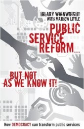 book Public Service Reform ... But Not as We Know it: A Story of How Democracy Can Make Public Services Genuinely Efficient