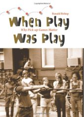 book When Play Was Play: Why Pick-Up Games Matter 