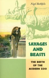 book Savages and Beasts: The Birth of the Modern Zoo 