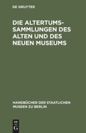 book Die Altertums-Sammlungen des Alten und des Neuen Museums: Führer durch die Königlichen Museen zu Berlin