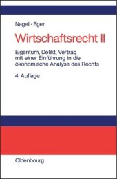 book Wirtschaftsrecht. Teil 2 Eigentum, Delikt und Vertrag: Mit einer Einführung in die ökonomische Analyse des Rechts