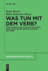 book Was tun mit dem Verb?: Über die Möglichkeit und Notwendigkeit einer didaktischen Neuerschließung des Verbs