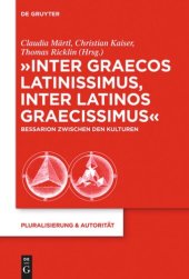 book "Inter graecos latinissimus, inter latinos graecissimus": Bessarion zwischen den Kulturen