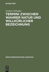 book Termini zwischen wahrer Natur und willkürlicher Bezeichnung: Exemplarische Untersuchungen zur Theorie und Praxis historischer Wissenschaftssprache