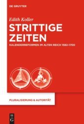 book Strittige Zeiten: Kalenderreformen im Alten Reich 1582–1700