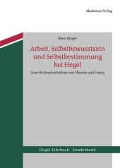 book Arbeit, Selbstbewusstsein und Selbstbestimmung bei Hegel: Zum Wechselverhältnis von Theorie und Praxis