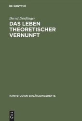 book Das Leben theoretischer Vernunft: Teleologische und praktische Aspekte der Erfahrungstheorie Kants