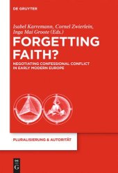 book Forgetting Faith?: Negotiating Confessional Conflict in Early Modern Europe