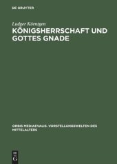 book Königsherrschaft und Gottes Gnade: Zu Kontext und Funktion sakraler Vorstellungen in Historiographie und Bildzeugnissen der ottonisch-frühsalischen Zeit