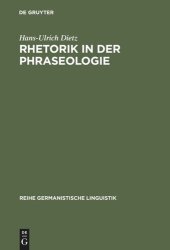 book Rhetorik in der Phraseologie: Zur Bedeutung rhetorischer Stilelemente im idiomatischen Wortschatz des Deutschen