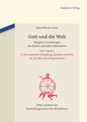 book Gott und die Welt: Religiöse Vorstellungen des frühen und hohen Mittelalters. Teil I, Band 2. II. Die materielle Schöpfung. Kosmos und Welt. III. Die Welt als Heilsgeschehen