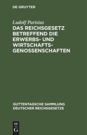 book Das Reichsgesetz betreffend die Erwerbs- und Wirtschaftsgenossenschaften: Vom 1. Mai 1889 nebst der Novelle vom 12. August 1896