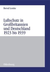 book Luftschutz in Großbritannien und Deutschland 1923 bis 1939: Zivile Kriegsvorbereitungen als Ausdruck der staats- und gesellschaftspolitischen Grundlagen von Demokratie und Diktatur