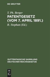 book Patentgesetz (Vom 7. April 1891.): Gesetz, betr. den Schutz von Gebrauchsmustern. Gesetz über Muster- und Modellschutz. Gesetz über Markenschutz. Nebst Ausführungsbestimmungen. Text-Ausgabe mit Anmerkungen und Sachregister