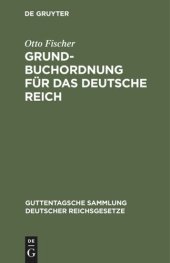 book Grundbuchordnung für das Deutsche Reich: Nebst den preußischen Ausführungsbestimmungen. Text-Ausgabe mit Einleitung, Anmerkungen und Sachregister