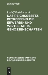 book Das Reichsgesetz, betreffend die Erwerbs- und Wirtschaftsgenossenschaften: Textausgabe mit Anmerkungen und Sachregister