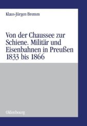 book Von der Chaussee zur Schiene: Militärstrategie und Eisenbahnen in Preußen von 1833 bis zum Feldzug von 1866