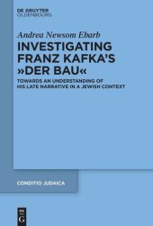 book Investigating Franz Kafka's “Der Bau”: Towards an Understanding of His Late Narrative in a Jewish Context