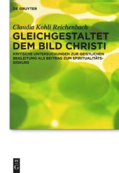 book Gleichgestaltet dem Bild Christi: Kritische Untersuchungen zur Geistlichen Begleitung als Beitrag zum Spiritualitätsdiskurs