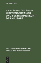 book Waffengebrauch und Festnahmerecht des Militärs: Eine Erläuterung der Preußischen Allerhöchsten Dienstvorschrift vom 19. März 1914 und der einschlägigen gesetzlichen Bestimmungen aller Bundesstaaten