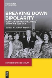 book Breaking Down Bipolarity: Yugoslavia's Foreign Relations during the Cold War