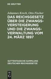 book Das Reichsgesetz über die Zwangsversteigerung und die Zwangsverwaltung vom 24. März 1897: Nebst dem Einführungsgesetze