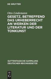 book Gesetz, betreffend das Urheberrecht an Werken der Literatur und der Tonkunst: vom 19. Juni 1901 (in der Fassung des Gesetzes vom 22. Mai 1910) nebst der revidierten Berner Übereinkunft vom 13. November 1908