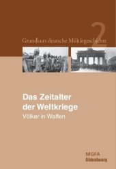 book Grundkurs deutsche Militärgeschichte. Das Zeitalter der Weltkriege: Völker in Waffen.