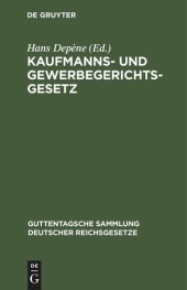 book Kaufmanns- und Gewerbegerichtsgesetz: nebst Schlichtungsordnung nach dem Stande vom 1. August 1924. Nachtragsband zu Nr. 112 der Guttentagschen Sammlung Deutscher Reichsgesetze