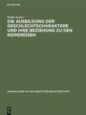 book Die Ausbildung der Geschlechtscharaktere und ihre Beziehung zu den Keimdrüsen: Literarischer Beitrag mit vorwiegender Berücksichtigung seit 1920 erschienener Arbeiten