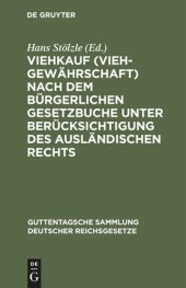 book Viehkauf (Viehgewährschaft) nach dem Bürgerlichen Gesetzbuche unter Berücksichtigung des ausländischen Rechts: Mit Einleitung, Erläuterungen und Sachregister