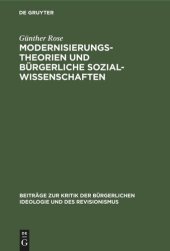 book Modernisierungstheorien und bürgerliche Sozialwissenschaften: Eine Studie zur bürgerlichen Gesellschaftstheorie und Geschichtsideologie der Gegenwart