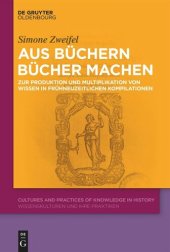 book Aus Büchern Bücher machen: Zur Produktion und Multiplikation von Wissen in frühneuzeitlichen 
Kompilationen