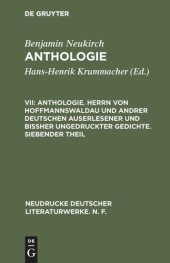 book Anthologie. VII Anthologie. Herrn von Hoffmannswaldau und andrer Deutschen auserlesener und bißher ungedruckter Gedichte. Siebender Theil: Nach dem Druck vom Jahre 1727 mit einer kritischen Einleitung und Lesarten sowie einem Anhang "Poetischer Staar-Stec