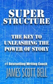 book Super Structure: The Key to Unleashing the Power of Story (Bell on Writing)