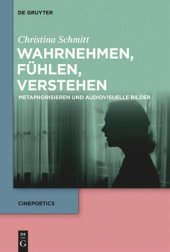 book Wahrnehmen, fühlen, verstehen: Metaphorisieren und audiovisuelle Bilder