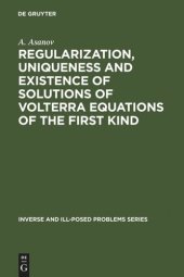 book Regularization, Uniqueness and Existence of Solutions of Volterra Equations of the First Kind