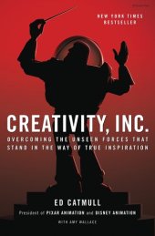 book Creativity, Inc.: Overcoming the Unseen Forces That Stand in the Way of True Inspiration