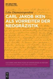 book Carl Jakob Iken als Vorreiter der Neogräzistik: Mit einer Edition von Dokumenten und Briefen