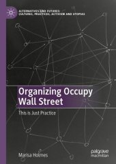 book Organizing Occupy Wall Street: This is Just Practice (Alternatives and Futures: Cultures, Practices, Activism and Utopias)