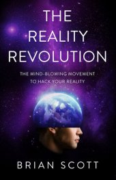 book The Reality Revolution: The Mind-Blowing Movement to Hack Your Reality