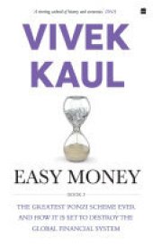 book Easy Money: The Greatest Ponzi Scheme Ever and How It Threatens to Destr oy the Global Financial System