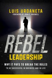 book Rebel Leadership: Why It Pays to Break the Rules to Be Successful in Business and Life