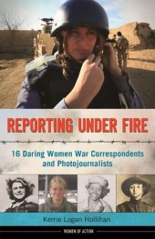 book Reporting Under Fire: 16 Daring Women War Correspondents and Photojournalists